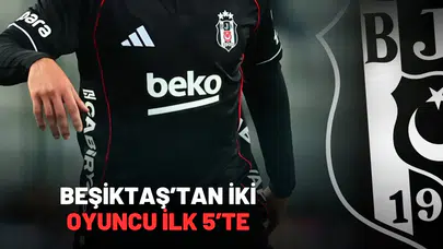 Süper Lig’de Beşiktaş’tan İki Oyuncu İlk 5’te