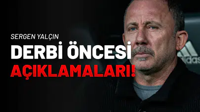Sergen Yalçın'ın Dev Derbi Öncesi Açıklamaları