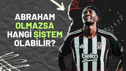 Abraham Oynamazsa Beşiktaş Sahte Dokuz Sistemiyle Mi Oynayacak?