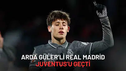 Arda Güler’li Real Madrid Juventus’u 1-0’la Geçti Maçın Yıldızı O oldu