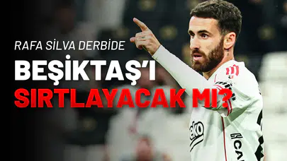 “Rafa Silva Derbide Beşiktaş’ı Sırtlayacak mı?”