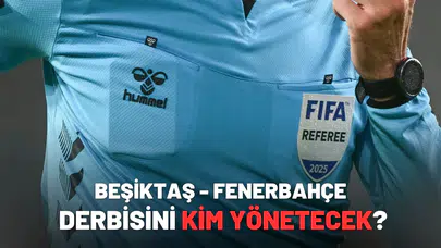 Beşiktaş - Fenerbahçe derbisini kim yönetecek?