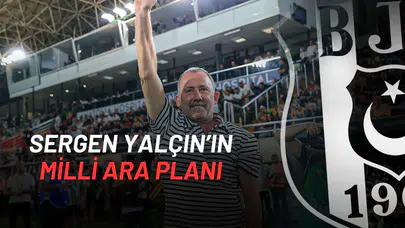 Beşiktaş’ta Sergen Yalçın’ın Milli Ara Planı