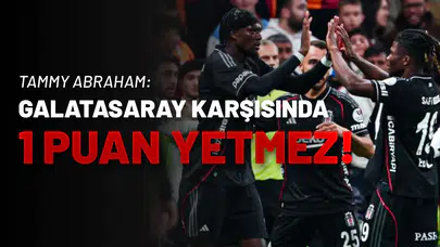 Tammy Abraham: Galatasaray Karşısında 1 Puan Yetmez!