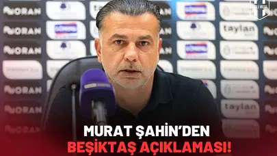 Murat Şahin’den Beşiktaş ve Sergen Yalçın Açıklaması