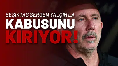 Beşiktaş Sergen Yalçın’la Kabusunu Kırıyor!
