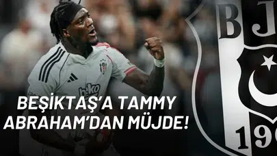Beşiktaş’a Tammy Abraham’dan Müjde