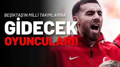 Beşiktaş’ta Milli Takım Mesaisi Başladı! 9 İsim Gidiyor!
