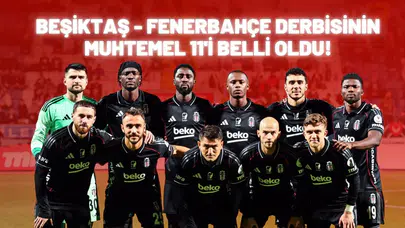 Beşiktaş - Fenerbahçe derbisinin muhtemel 11'i belli oldu!