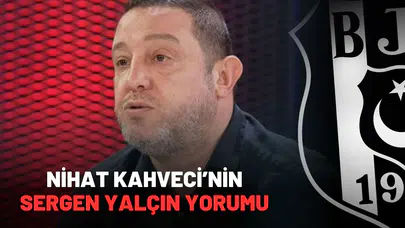 Nihat Kahveci’nin Sergen Yalçın Hakkındaki Yorumu