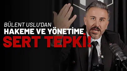 Bülent Uslu’dan Hakeme ve Yönetime Sert Tepki!