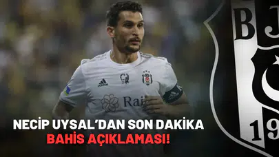 Necip Uysal'dan son dakika bahis açıklaması!