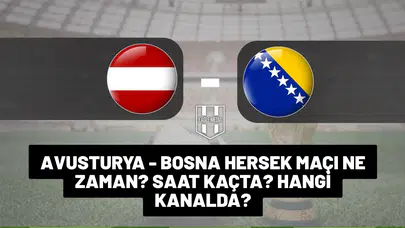 Avusturya-Bosna Hersek maçı ne zaman saat kaçta hangi kanalda?