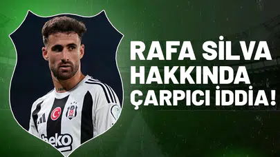 Rafa Silva hakkında çarpıcı iddia