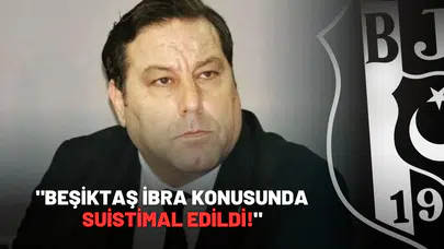 "Beşiktaş ibra konusunda suistimal edildi!"