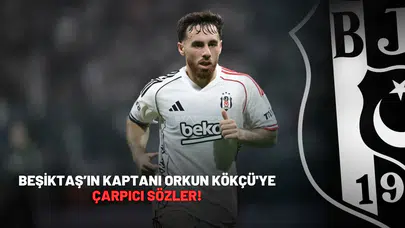 Beşiktaş’ın Kaptanı Orkun Kökçü'ye çarpıcı sözler!