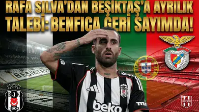 Rafa Silva'dan Beşiktaş'a ayrılık talebi: Benfica geri sayımda!