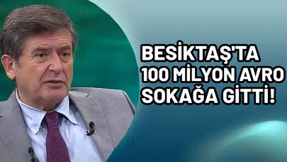 Beşiktaş’ta 100 milyon avro sokağa gitti!