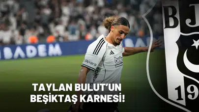 Taylan Bulut’un Beşiktaş karnesi