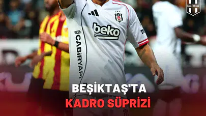 Dev Maç Öncesinde Beşiktaş'ta Kadro Süprizi