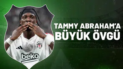 Tammy Abraham'a büyük övgü