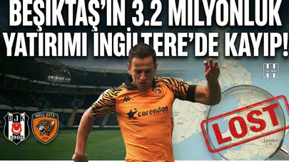 Beşiktaş'ın 3.2 milyonluk yatırımı İngiltere'de kayıp!