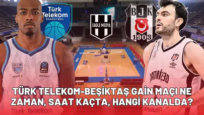 Türk Telekom - Beşiktaş Gain maçı ne zaman, saat kaçta, hangi kanalda?