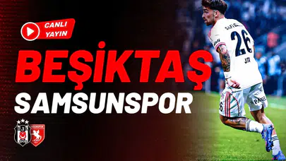CANLI | Beşiktaş - Samsunspor | Kritik Süper Lig maçında SON DAKİKA gelişmeleri
