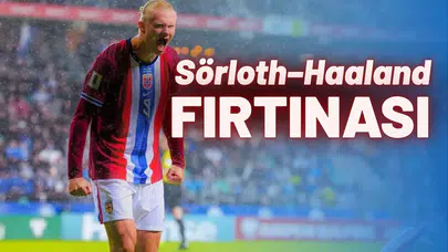 Norveç’te Sörloth–Haaland fırtınası