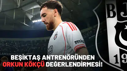 Beşiktaş antrenöründen Orkun Kökçü değerlendirmesi!