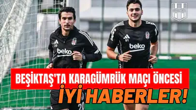 Beşiktaş'ta Karagümrük maçı öncesi iyi haberler!
