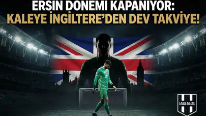 Ersin dönemi kapanıyor: Kaleye İngiltere’den dev takviye!