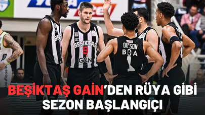 Beşiktaş GAİN’den Rüya Gibi Sezon Başlangıçı