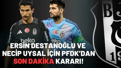 Ersin Destanoğlu ve Necip Uysal için PFDK’dan son dakika kararı!