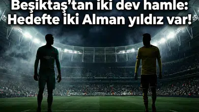 Beşiktaş'tan iki dev hamle: Hedefte iki Alman yıldız var!