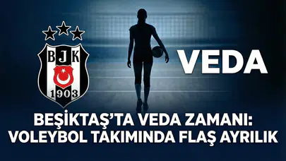 Beşiktaş’ta veda zamanı: Voleybol takımında flaş ayrılık