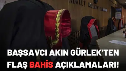 İstanbul Cumhuriyet Başsavcısı Akın Gürlek'ten flaş bahis açıklamaları