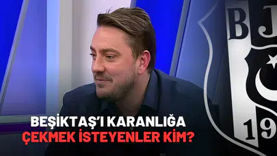 Beşiktaş’ı karanlığa çekmek isteyenler kim?