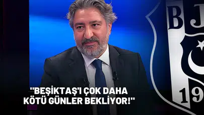 "Beşiktaş'ı çok daha kötü günler bekliyor!"