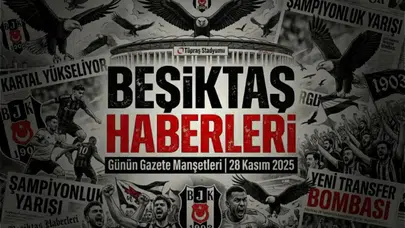 Beşiktaş Haberleri Gazete Manşetleri | 28 Kasım 2025