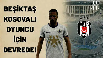 Beşiktaş ve Fenerbahçe Kosovalı oyuncu için devrede!