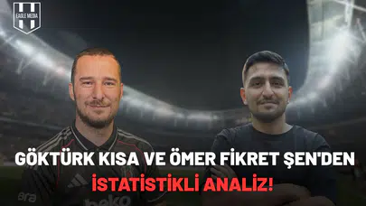 İşte Beşiktaş'ın asıl sorunu! Göktürk Kısa ve Ömer Fikret Şen'den istatistikli analiz!