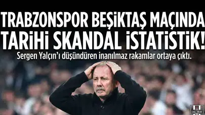 Trabzonspor Beşiktaş maçında tarihi skandal istatistik!