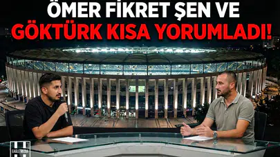 Ömer Fikret Şen ve Göktürk Kısa yorumladı!