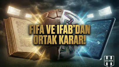 FIFA ve IFAB'dan ortak karar!
