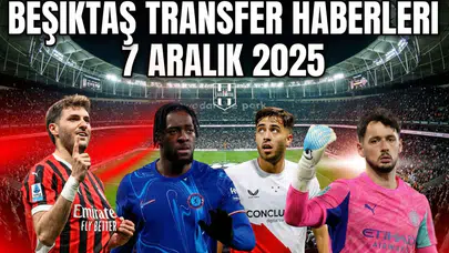 Beşiktaş transfer haberleri 7 Aralık  2025
