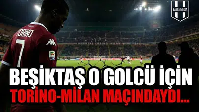 İtalya Seferinin Perde Arkası Aralandı! Beşiktaş O Golcü İçin Torino-Milan Maçındaydı...