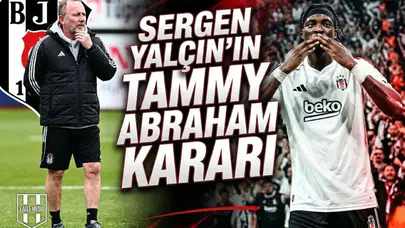 Sergen Yalçın'dan şok Tammy Abraham kararı