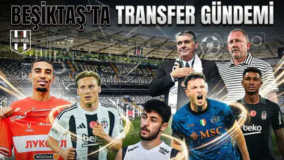Beşiktaş'ta transfer gündemi
