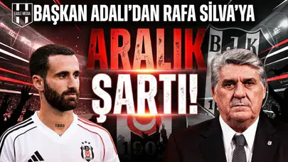 Başkan Adalı'dan Rafa Silva'ya "Aralık" şartı!